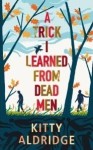 Kitty Aldridge//A Trick I Learned from Dead Men